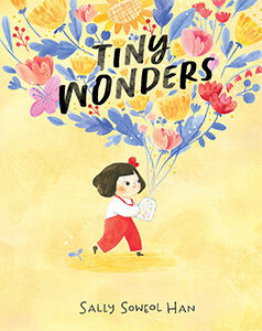 Tiny Wonders by Sally Soweol Han - READALOT Magazine